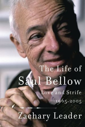 [The Life of Saul Bellow 02] • Love and Strife · 1965-2005, Love and Strife, 1965-2005